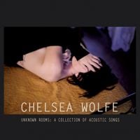 Chelsea Wolfe - Unknown Rooms: A Collection of Acoustic Songs