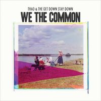 Thao & the Get Down Stay Down - We The Common