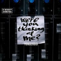 Yonderboi - Were You Thinking Of Me?
