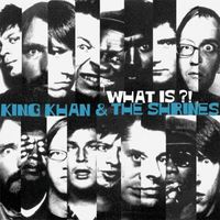 King Khan & His Shrines - What Is?!
