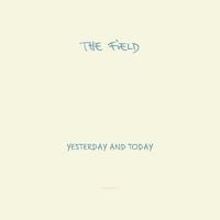 The Field - Yesterday and Today