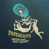 Papercuts - You Can Have What You Want