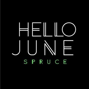 Hello June - Spruce