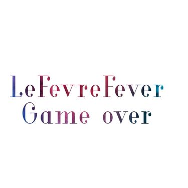 LeFevreFever - GAME OVER!