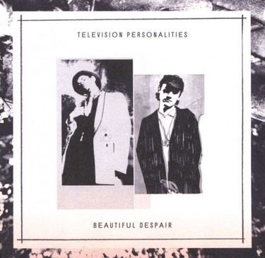 Television Personalities - Beautiful Despair