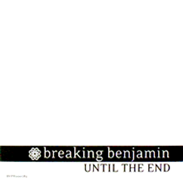 Breaking Benjamin - Until the End