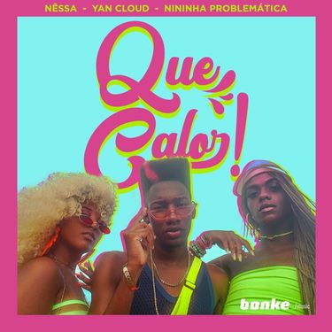 Nêssa, Nininha Problemática & Yan Cloud - Que calor!
