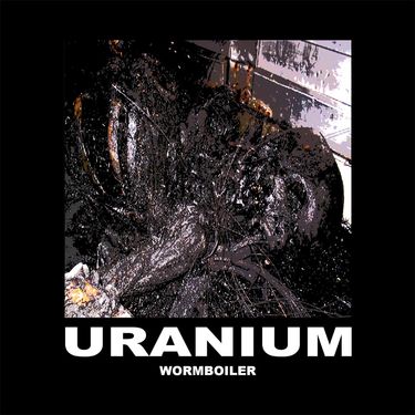 Uranium - Wormboiler