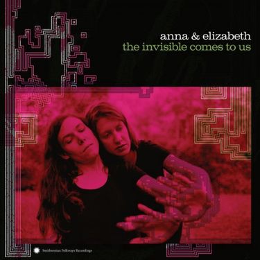 Anna + Elizabeth - The Invisible Comes to Us