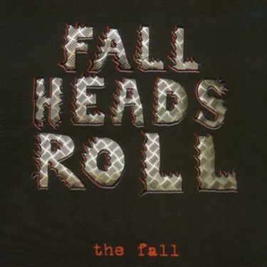 The Fall - Fall Heads Roll