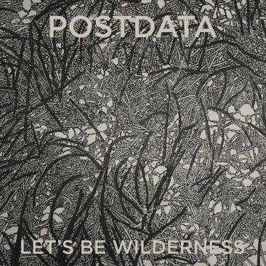 POSTDATA - Let's Be Wilderness