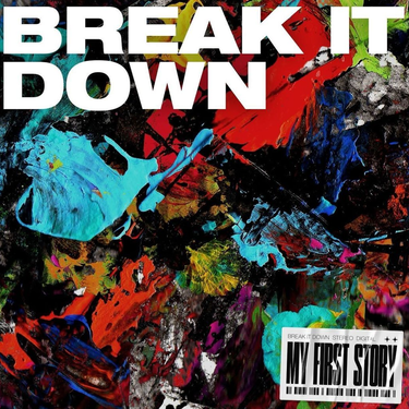 MY FIRST STORY - BREAK IT DOWN