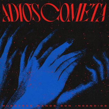Adi&oacute;s Cometa - Nuestras Manos Son Incendios