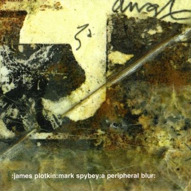 James Plotkin & Mark Spybey - A Peripheral Blur