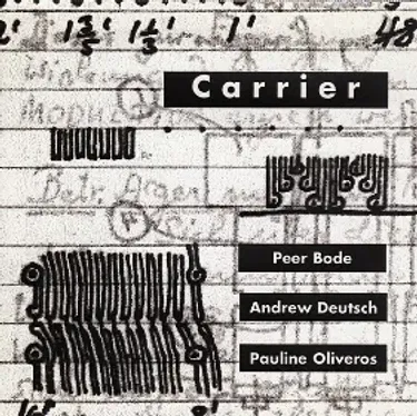 Peer Bode, Andrew Deutsch & Pauline Oliveros - Carrier