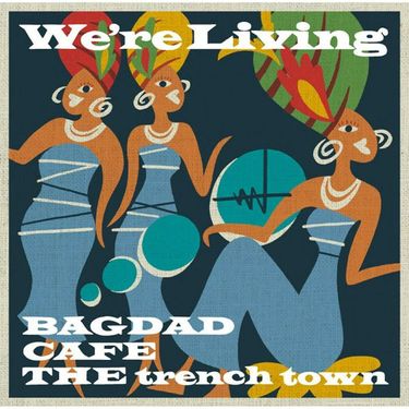 Bagdad Cafe The Trench Town - We're Living - Reviews - Album