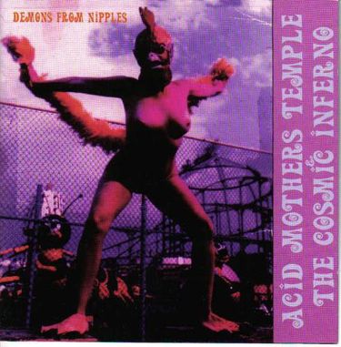 Acid Mothers Temple & The Cosmic Inferno - Demons From Nipples