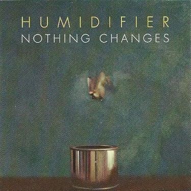 Humidifier - Nothing Changes