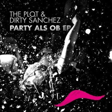 Der Plot & Dirty Sánchez - Party als ob