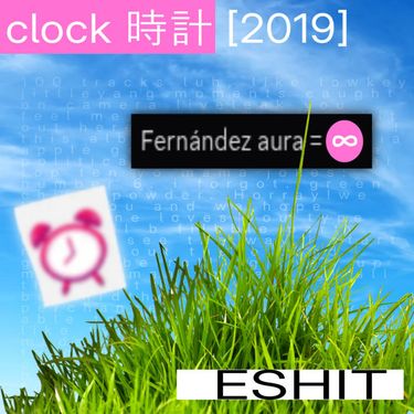 [パラレルユニバース] ➡︎ESHIT⬅︎ - ｃｌｏｃｋ 時計 [2019]