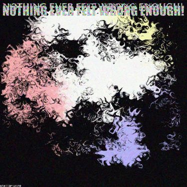 stellarizing - NOTHING EVER FELT WRONG ENOUGH!
