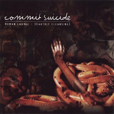 Commit Suicide - Human Larvae - [Earthly Cleansing]