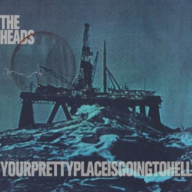 The Heads - yourprettyplaceisgoingtohell