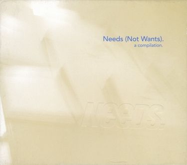 Needs - Needs (Not Wants). A Compilation.