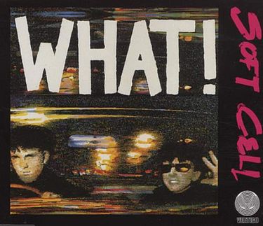 Soft Cell - What!