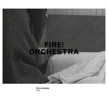 Fire! Orchestra - Exit!