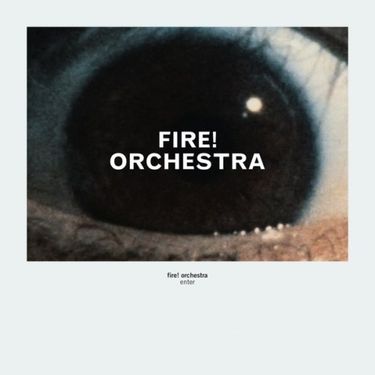 Fire! Orchestra - Enter!