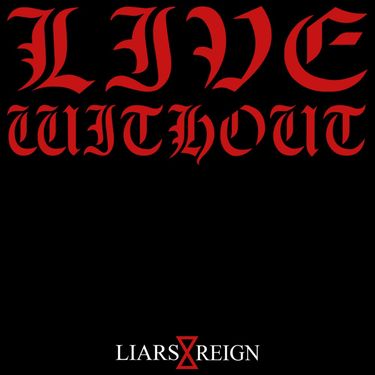 Live Without - Liars Reign