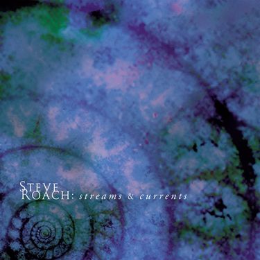 Steve Roach - Streams & Currents