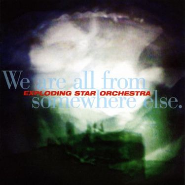 Exploding Star Orchestra - We Are All from Somewhere Else