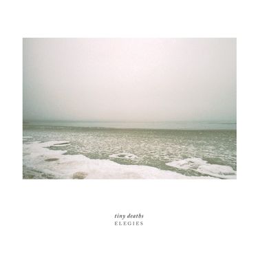 Tiny Deaths - Elegies