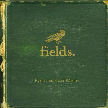 Fields. - Everything Last Winter