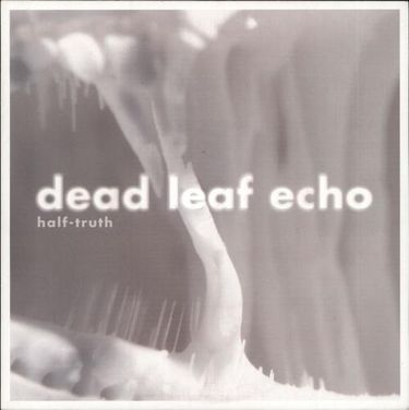 Dead Leaf Echo - Half-Truth
