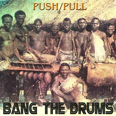 Push/Pull - Bang the Drums