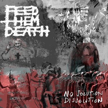 Feed Them Death - No Solution / Dissolution