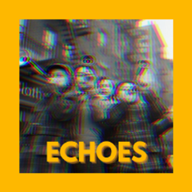 E C H O E S - Echoes