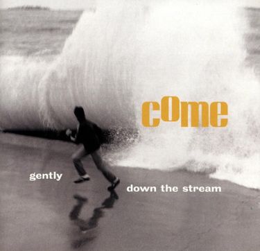 Come - Gently, Down The Stream