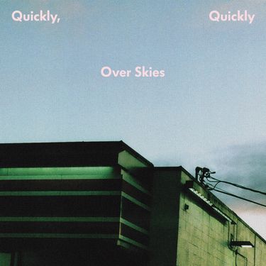 quickly, quickly - Over Skies