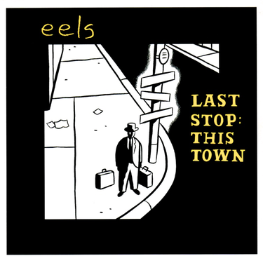 Eels - Last Stop: This Town