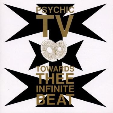 Psychic TV - Towards Thee Infinite Beat