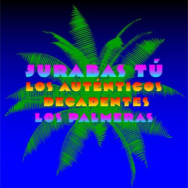 Los Auténticos Decadentes & Los Palmeras - Jurabas T&uacute;