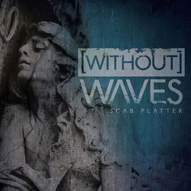 Without Waves - Scab Platter