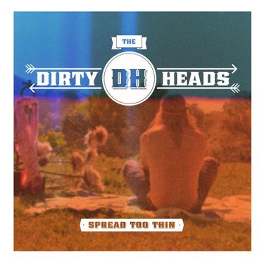 Dirty Heads - Spread Too Thin
