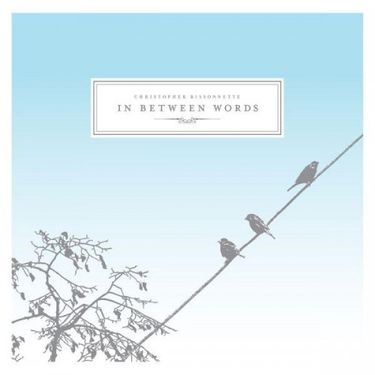 Christopher Bissonnette - In Between Words