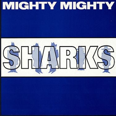 Mighty Mighty - Sharks