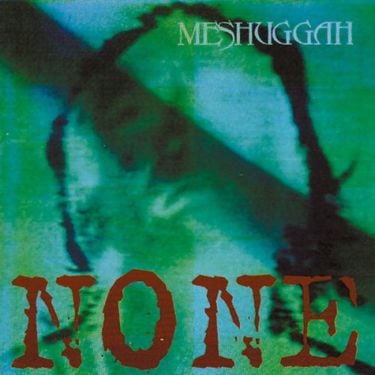 Meshuggah - None